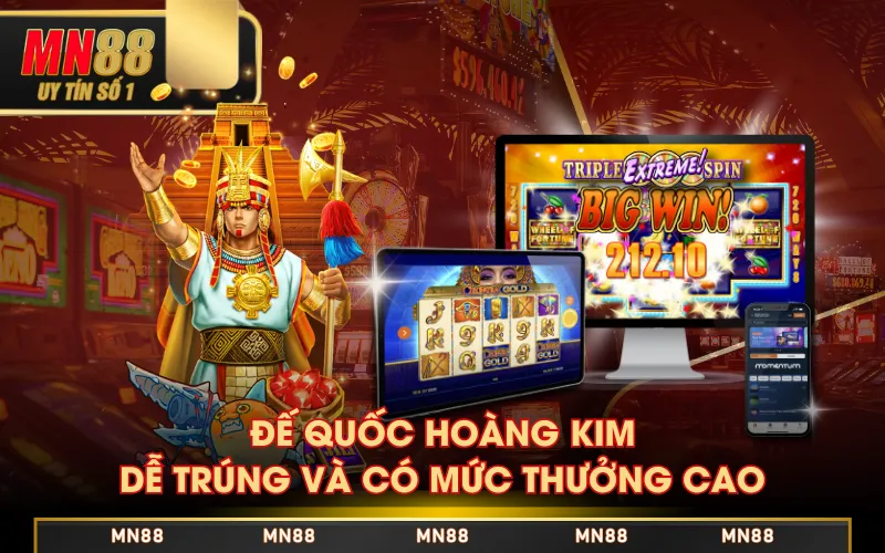 Đế quốc hoàng kim dễ trúng và có mức thưởng cao