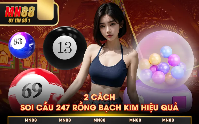 2 cách soi cầu 247 Rồng Bạch Kim hiệu quả