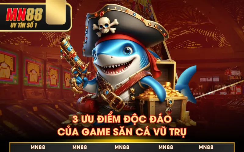 3 ưu điểm độc đáo của game Săn Cá Vũ Trụ