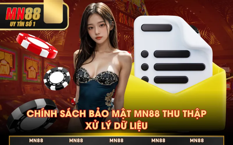 Chính Sách Bảo Mật 1 Chính sách bảo mật MN88 thu thập - xử lý dữ liệu