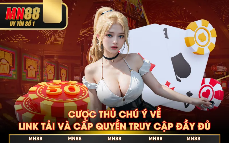 Cược thủ chú ý về link tải và cấp quyền truy cập đầy đủ