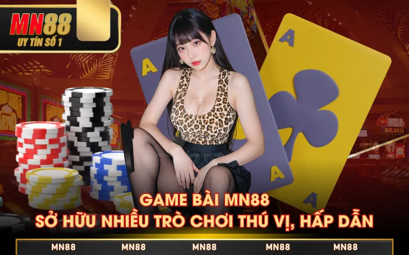 Game Bài MN88 sở hữu nhiều trò chơi thú vị, hấp dẫn