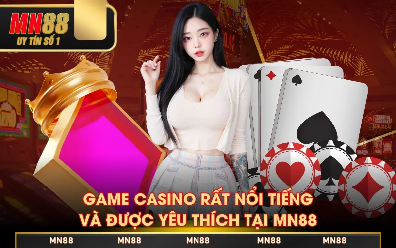 Game casino rất nổi tiếng và được yêu thích tại MN88