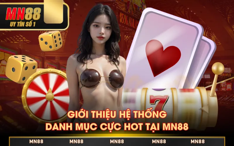 Giới thiệu hệ thống danh mục cực hot tại MN88 