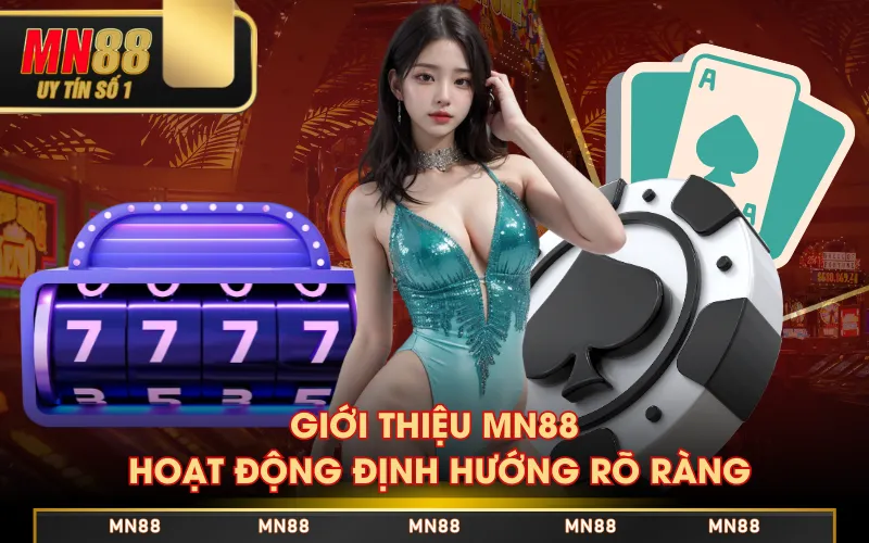 Giới thiệu MN88 hoạt động định hướng rõ ràng