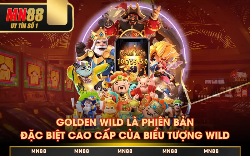 Golden Wild là phiên bản đặc biệt cao cấp của biểu tượng Wild