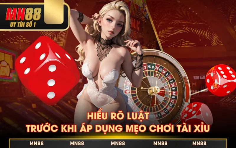 Hiểu rõ luật trước khi áp dụng mẹo chơi Tài Xỉu