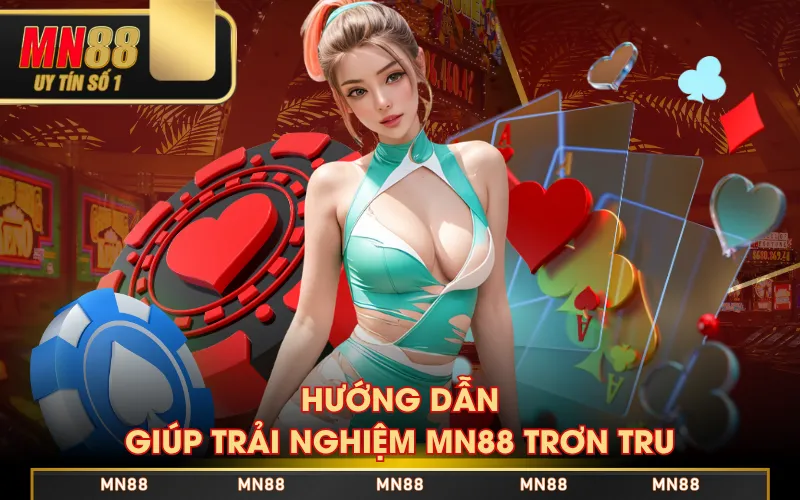 Hướng dẫn giúp trải nghiệm MN88 trơn tru