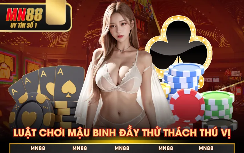 Luật chơi mậu binh đầy thử thách thú vị