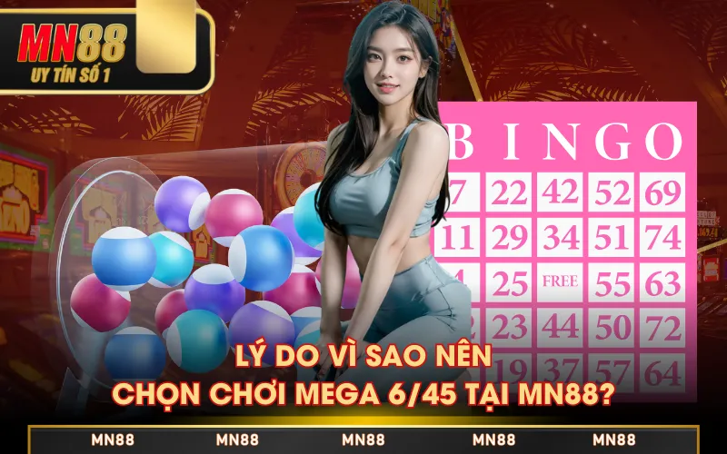 Lý do vì sao nên chọn chơi Mega 6/45 tại MN88?
