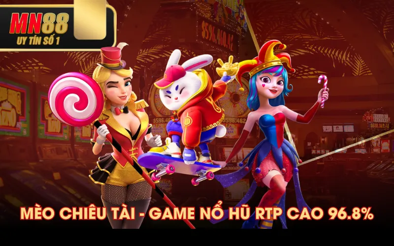 Mèo Chiêu Tài - game nổ hũ RTP cao 96.8%