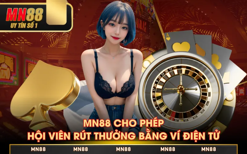 MN88 cho phép hội viên rút thưởng bằng ví điện tử