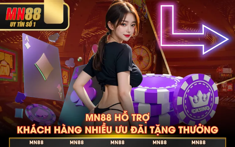 MN88 hỗ trợ khách hàng nhiều ưu đãi tặng thưởng