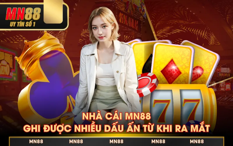 Nhà cái MN88 ghi được nhiều dấu ấn từ khi ra mắt