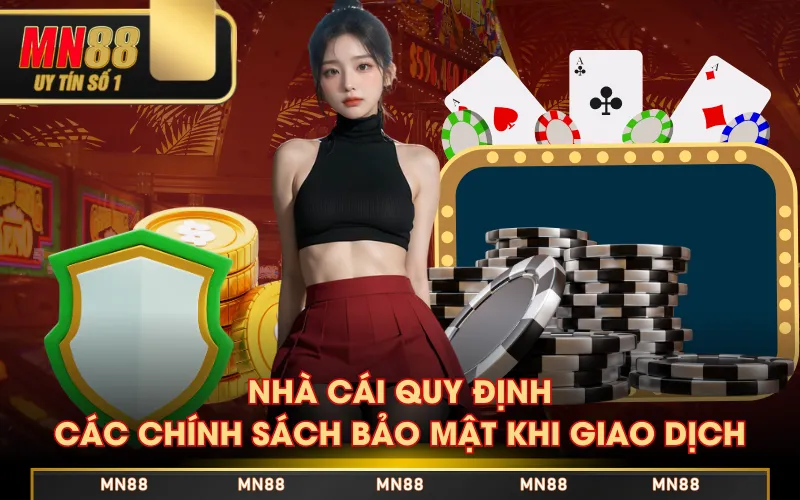 Nhà cái quy định các chính sách bảo mật khi giao dịch