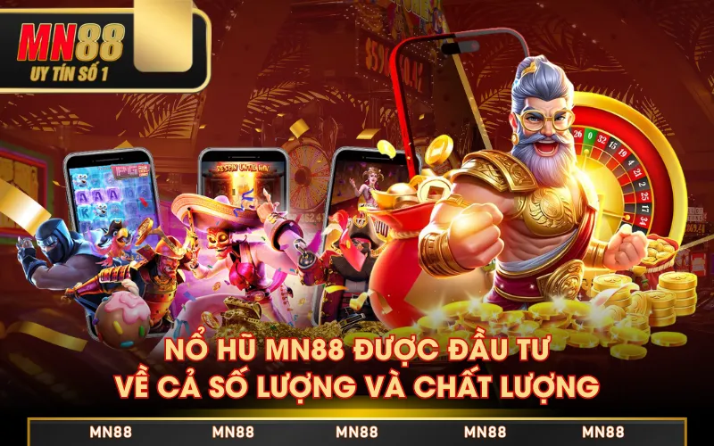 Nổ Hũ MN88 được đầu tư về cả số lượng và chất lượng