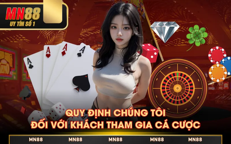 Quy định chúng tôi đối với khách tham gia cá cược