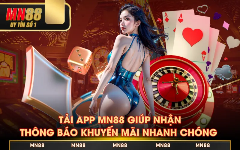 Tải app MN88 giúp nhận thông báo khuyến mãi nhanh chóng 