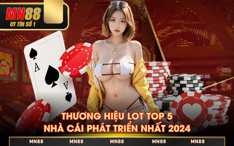 Thương hiệu lot top 5 nhà cái phát triển nhất 2024