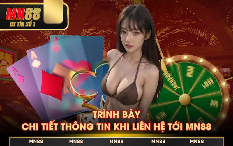 Trình bày chi tiết thông tin khi liên hệ tới MN88