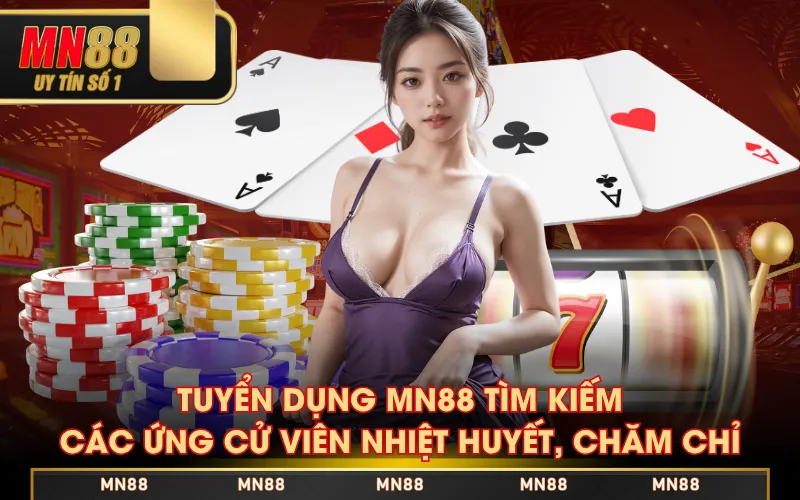 Tuyển Dụng MN88 1 Tuyển dụng MN88 tìm kiếm các ứng cử viên nhiệt huyết, chăm chỉ